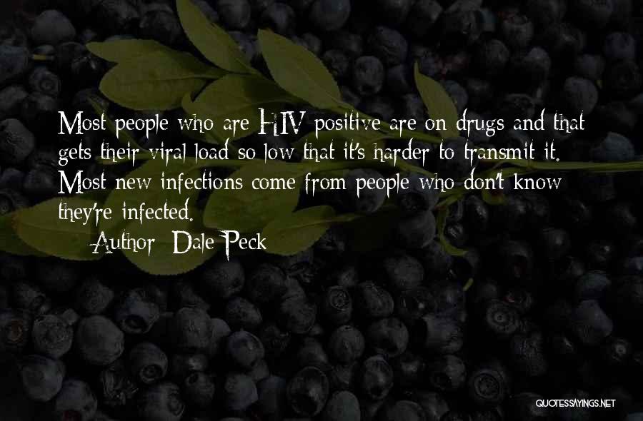 Dale Peck Quotes: Most People Who Are Hiv Positive Are On Drugs And That Gets Their Viral Load So Low That It's Harder