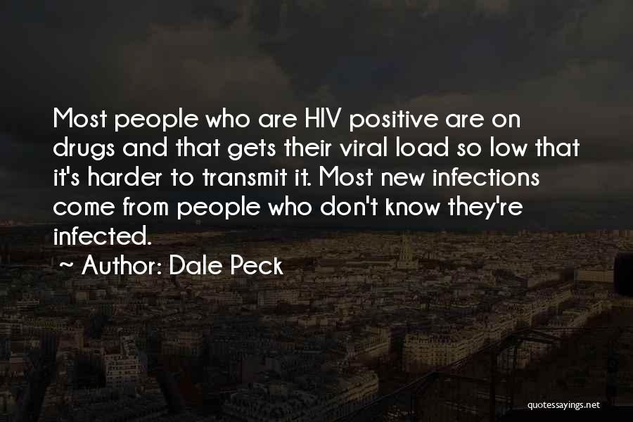 Dale Peck Quotes: Most People Who Are Hiv Positive Are On Drugs And That Gets Their Viral Load So Low That It's Harder