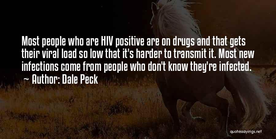 Dale Peck Quotes: Most People Who Are Hiv Positive Are On Drugs And That Gets Their Viral Load So Low That It's Harder