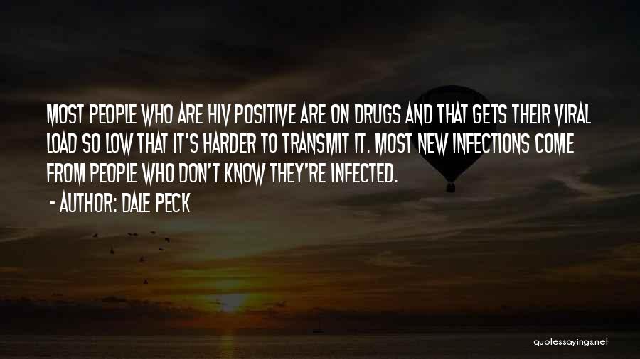 Dale Peck Quotes: Most People Who Are Hiv Positive Are On Drugs And That Gets Their Viral Load So Low That It's Harder