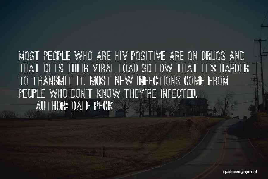 Dale Peck Quotes: Most People Who Are Hiv Positive Are On Drugs And That Gets Their Viral Load So Low That It's Harder