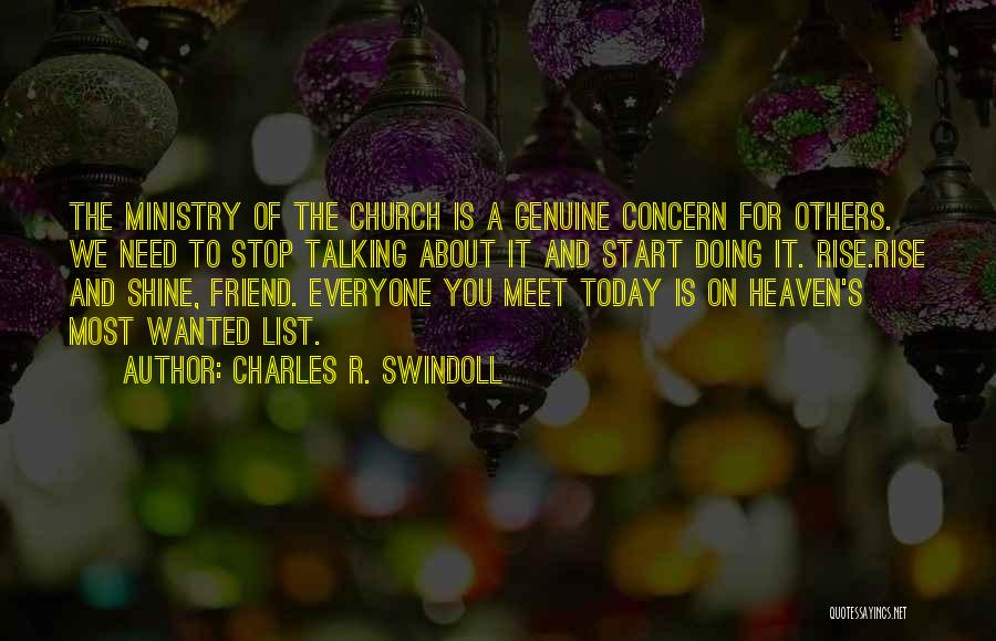 Charles R. Swindoll Quotes: The Ministry Of The Church Is A Genuine Concern For Others. We Need To Stop Talking About It And Start