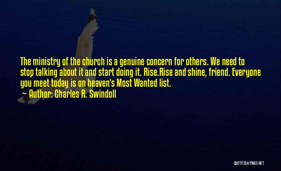 Charles R. Swindoll Quotes: The Ministry Of The Church Is A Genuine Concern For Others. We Need To Stop Talking About It And Start