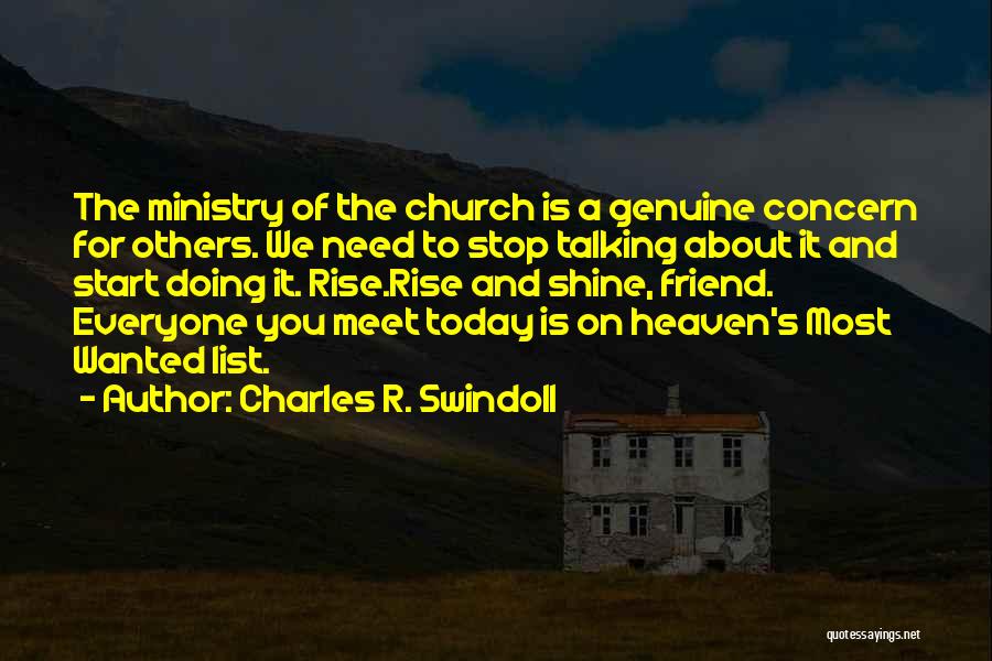 Charles R. Swindoll Quotes: The Ministry Of The Church Is A Genuine Concern For Others. We Need To Stop Talking About It And Start