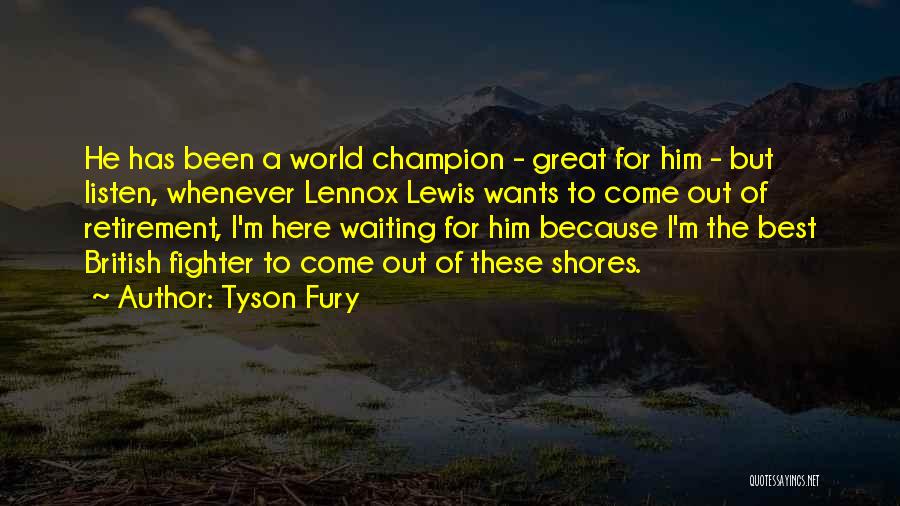 Tyson Fury Quotes: He Has Been A World Champion - Great For Him - But Listen, Whenever Lennox Lewis Wants To Come Out