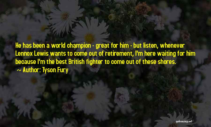 Tyson Fury Quotes: He Has Been A World Champion - Great For Him - But Listen, Whenever Lennox Lewis Wants To Come Out