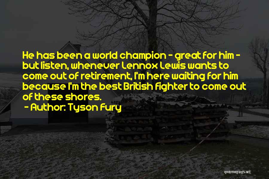 Tyson Fury Quotes: He Has Been A World Champion - Great For Him - But Listen, Whenever Lennox Lewis Wants To Come Out