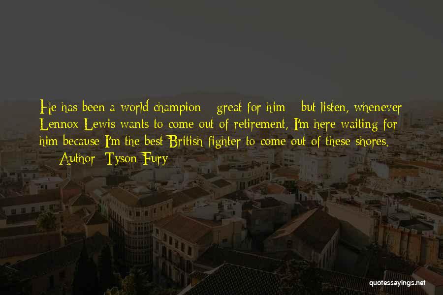 Tyson Fury Quotes: He Has Been A World Champion - Great For Him - But Listen, Whenever Lennox Lewis Wants To Come Out