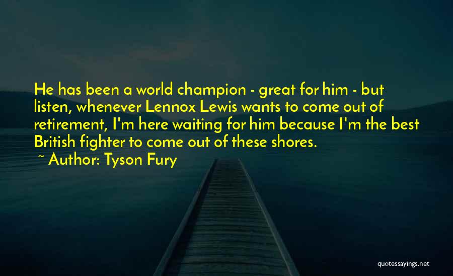 Tyson Fury Quotes: He Has Been A World Champion - Great For Him - But Listen, Whenever Lennox Lewis Wants To Come Out