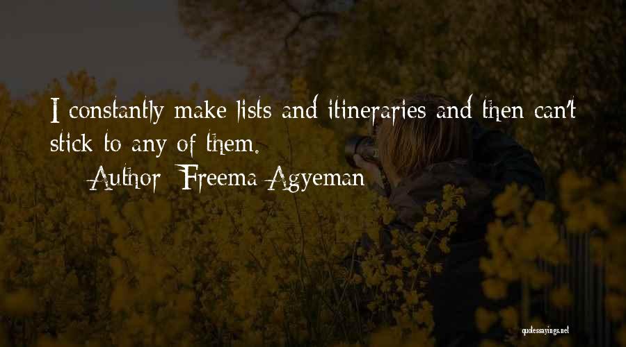 Freema Agyeman Quotes: I Constantly Make Lists And Itineraries And Then Can't Stick To Any Of Them.