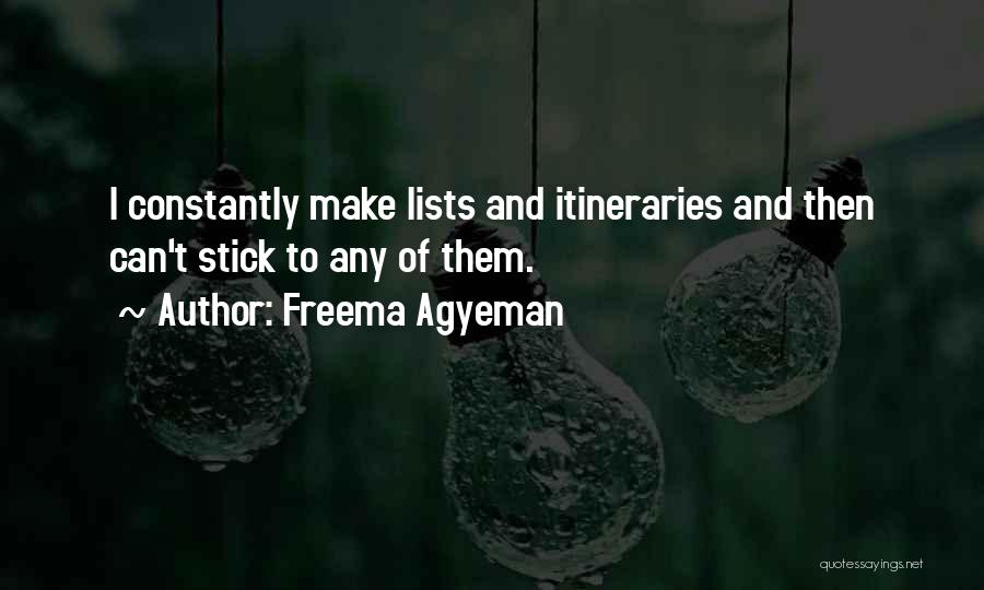 Freema Agyeman Quotes: I Constantly Make Lists And Itineraries And Then Can't Stick To Any Of Them.