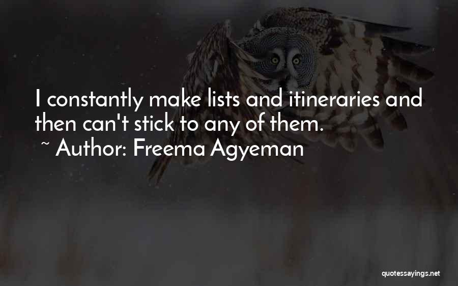 Freema Agyeman Quotes: I Constantly Make Lists And Itineraries And Then Can't Stick To Any Of Them.