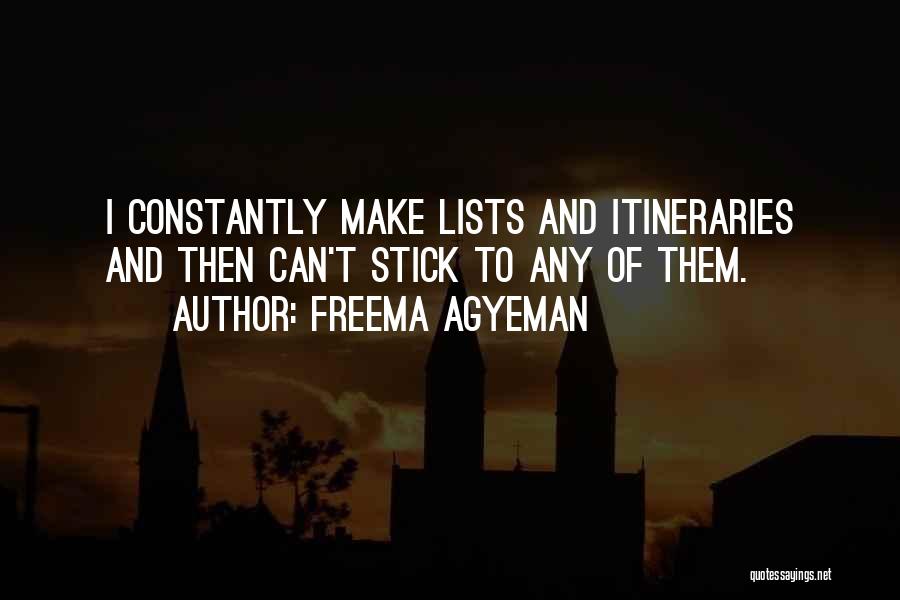 Freema Agyeman Quotes: I Constantly Make Lists And Itineraries And Then Can't Stick To Any Of Them.