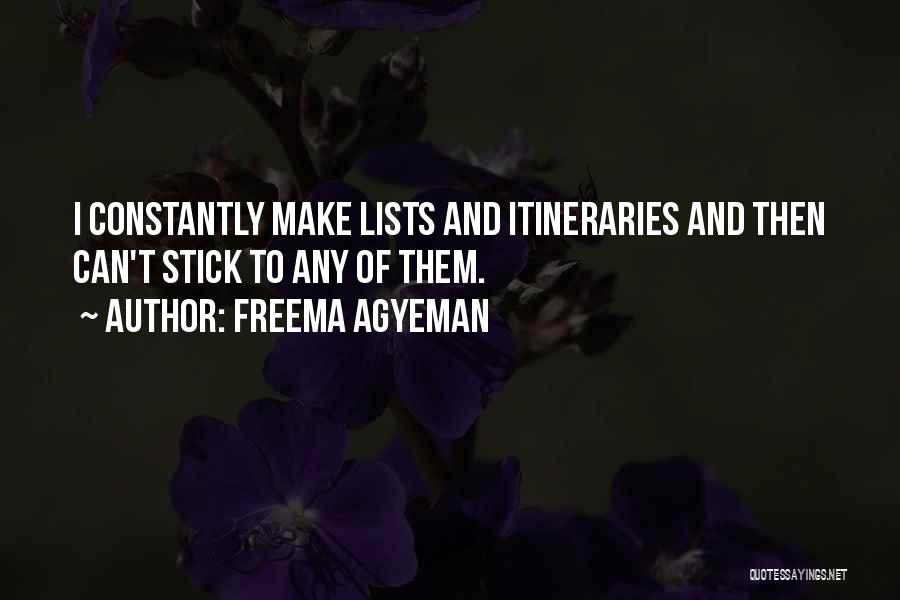 Freema Agyeman Quotes: I Constantly Make Lists And Itineraries And Then Can't Stick To Any Of Them.