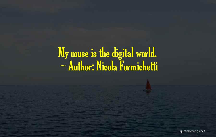 Nicola Formichetti Quotes: My Muse Is The Digital World.