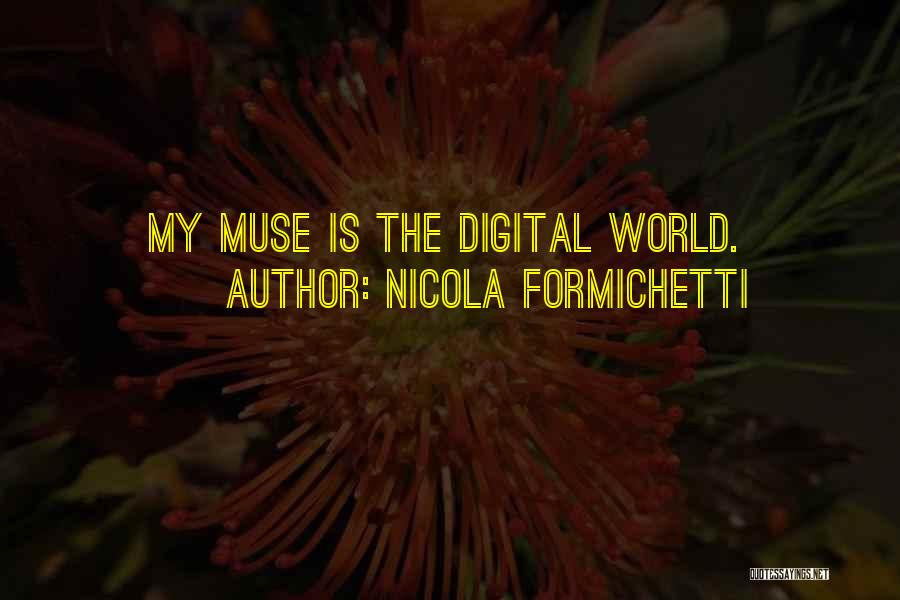 Nicola Formichetti Quotes: My Muse Is The Digital World.