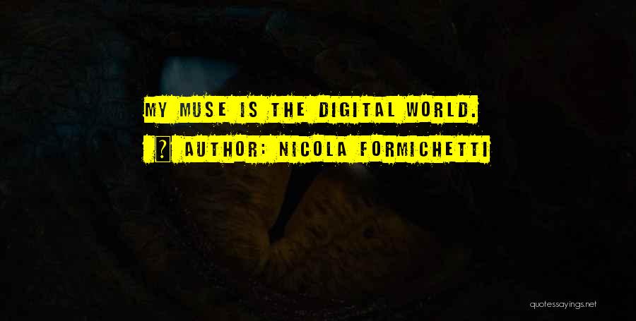 Nicola Formichetti Quotes: My Muse Is The Digital World.