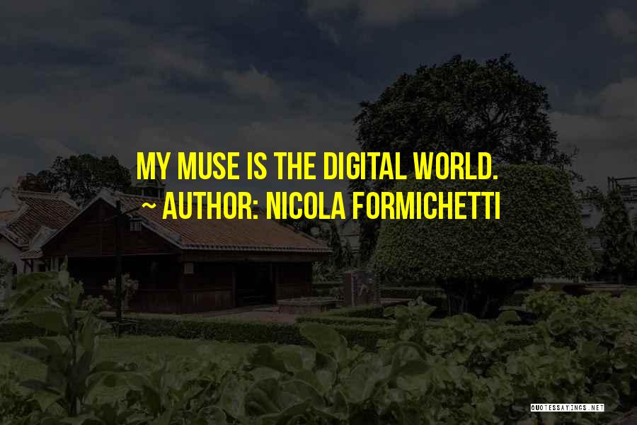 Nicola Formichetti Quotes: My Muse Is The Digital World.