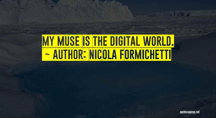 Nicola Formichetti Quotes: My Muse Is The Digital World.