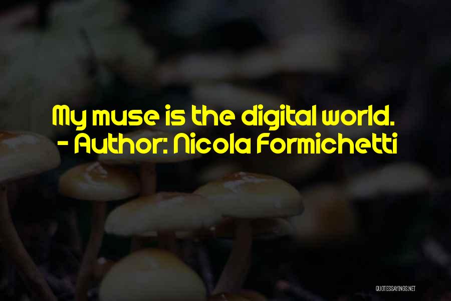 Nicola Formichetti Quotes: My Muse Is The Digital World.