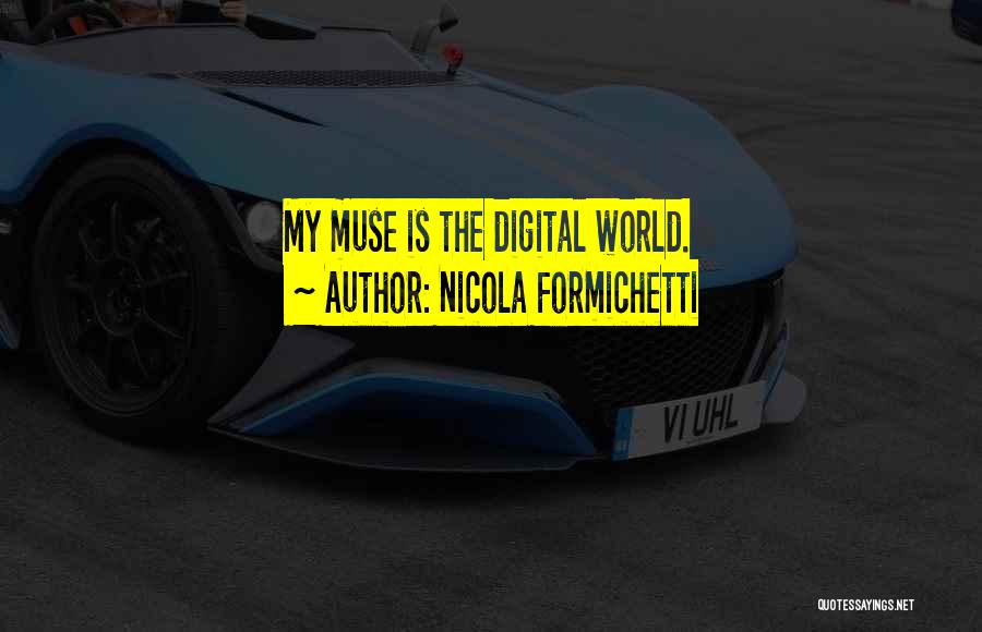Nicola Formichetti Quotes: My Muse Is The Digital World.