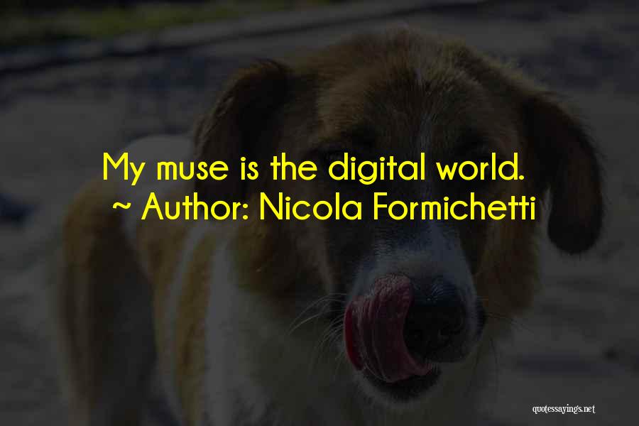 Nicola Formichetti Quotes: My Muse Is The Digital World.