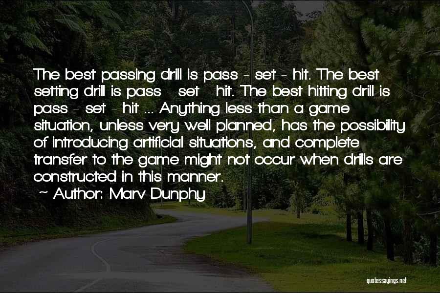 Marv Dunphy Quotes: The Best Passing Drill Is Pass - Set - Hit. The Best Setting Drill Is Pass - Set - Hit.