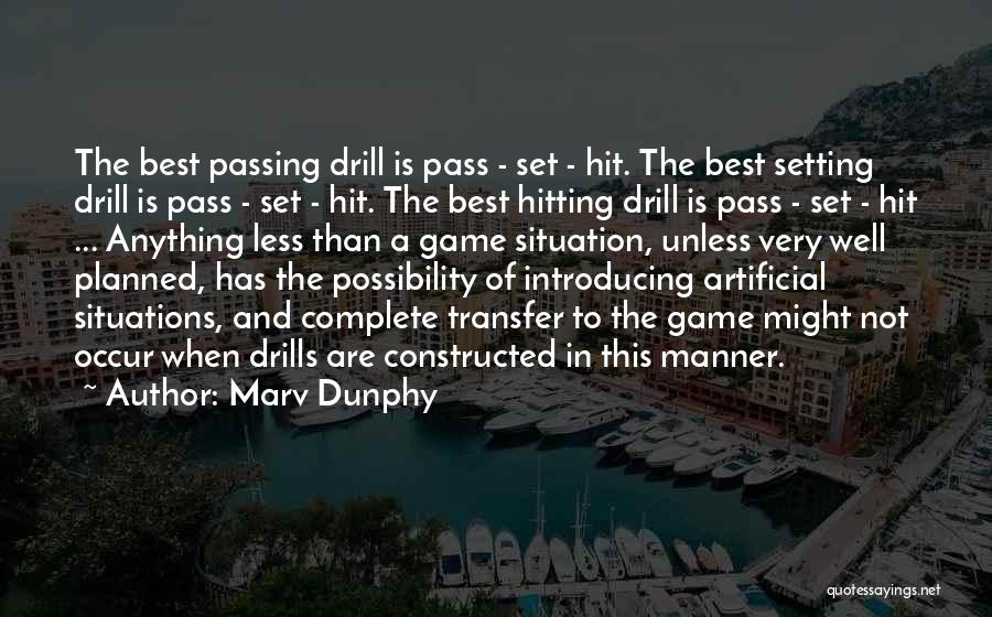 Marv Dunphy Quotes: The Best Passing Drill Is Pass - Set - Hit. The Best Setting Drill Is Pass - Set - Hit.
