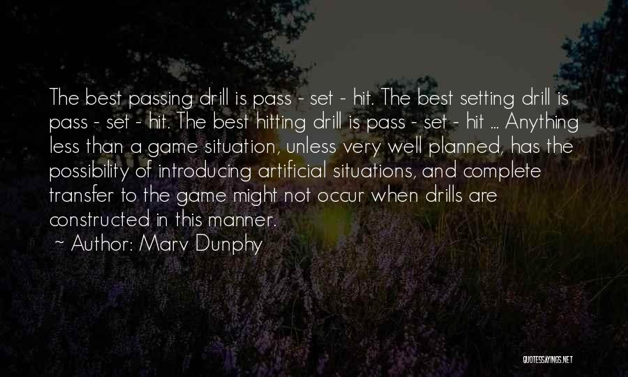 Marv Dunphy Quotes: The Best Passing Drill Is Pass - Set - Hit. The Best Setting Drill Is Pass - Set - Hit.