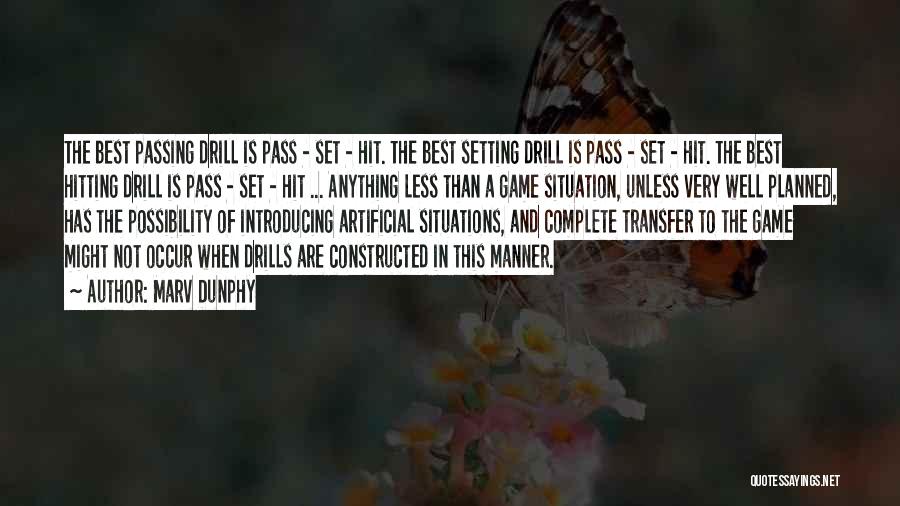 Marv Dunphy Quotes: The Best Passing Drill Is Pass - Set - Hit. The Best Setting Drill Is Pass - Set - Hit.