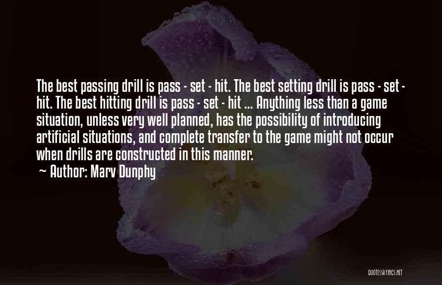 Marv Dunphy Quotes: The Best Passing Drill Is Pass - Set - Hit. The Best Setting Drill Is Pass - Set - Hit.