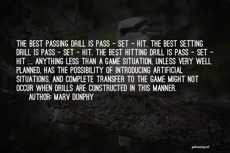 Marv Dunphy Quotes: The Best Passing Drill Is Pass - Set - Hit. The Best Setting Drill Is Pass - Set - Hit.