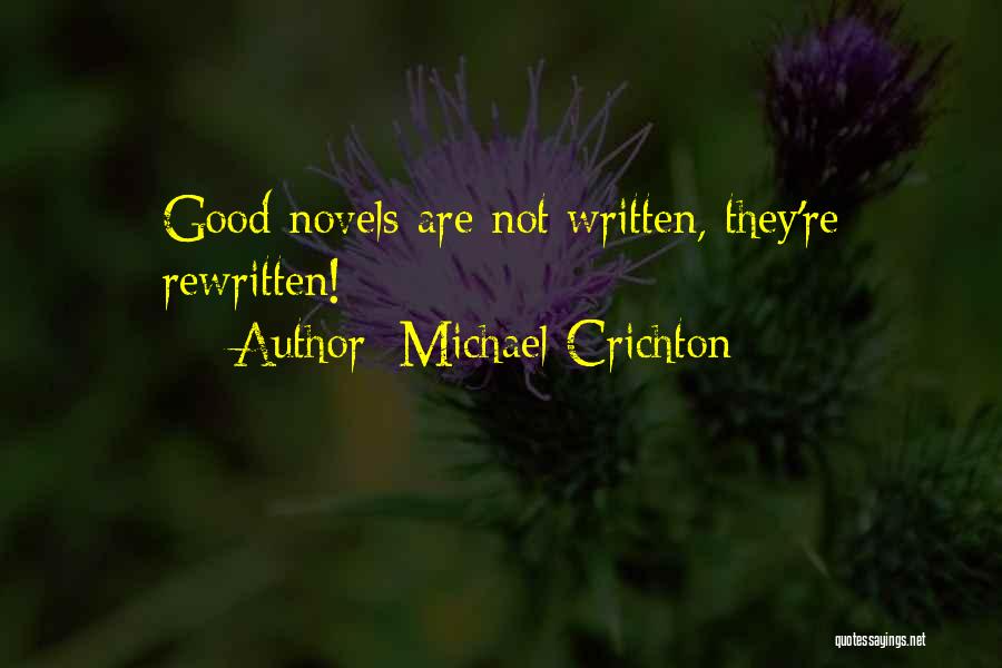 Michael Crichton Quotes: Good Novels Are Not Written, They're Rewritten!