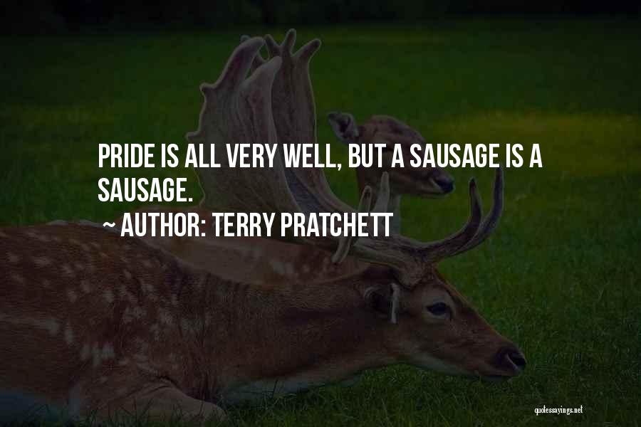 Terry Pratchett Quotes: Pride Is All Very Well, But A Sausage Is A Sausage.
