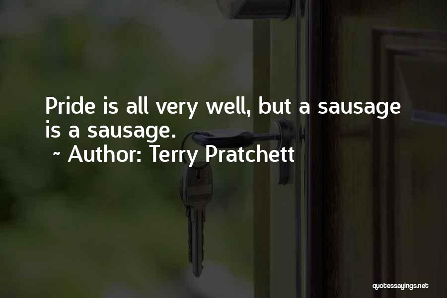 Terry Pratchett Quotes: Pride Is All Very Well, But A Sausage Is A Sausage.