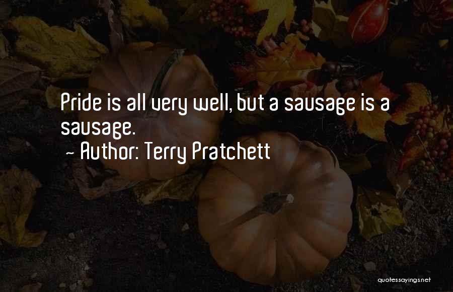 Terry Pratchett Quotes: Pride Is All Very Well, But A Sausage Is A Sausage.