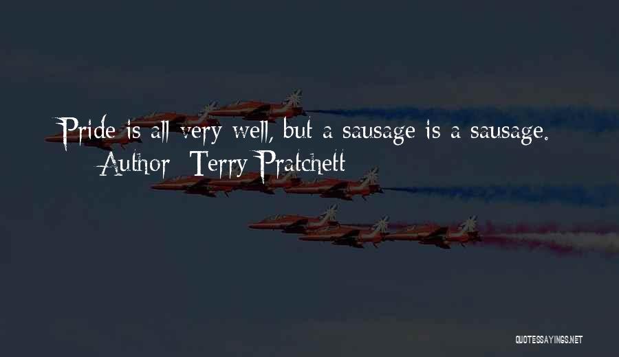 Terry Pratchett Quotes: Pride Is All Very Well, But A Sausage Is A Sausage.