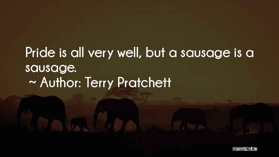 Terry Pratchett Quotes: Pride Is All Very Well, But A Sausage Is A Sausage.