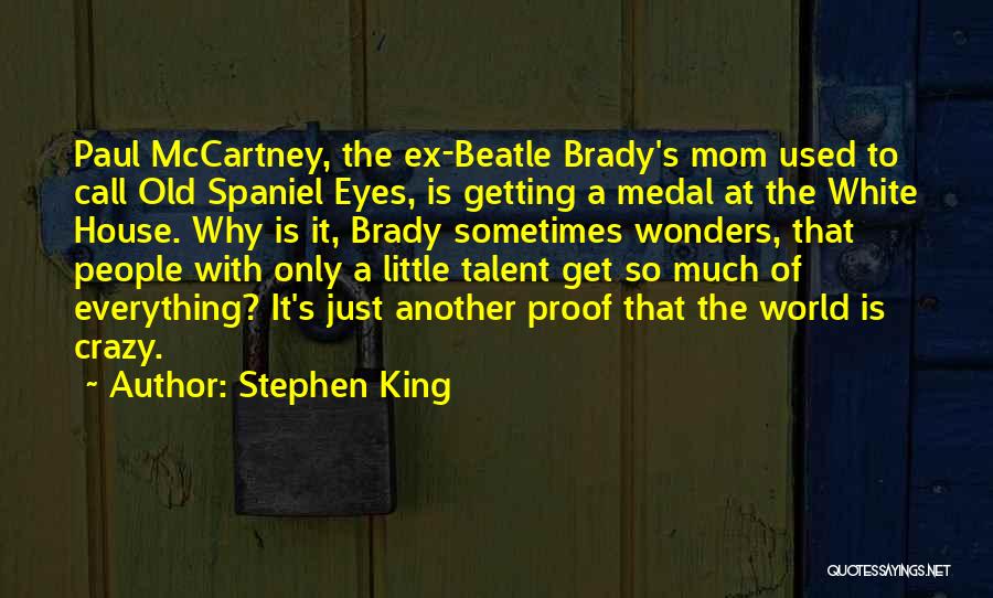 Stephen King Quotes: Paul Mccartney, The Ex-beatle Brady's Mom Used To Call Old Spaniel Eyes, Is Getting A Medal At The White House.