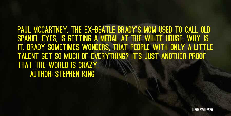 Stephen King Quotes: Paul Mccartney, The Ex-beatle Brady's Mom Used To Call Old Spaniel Eyes, Is Getting A Medal At The White House.