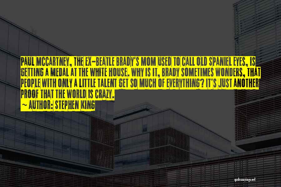 Stephen King Quotes: Paul Mccartney, The Ex-beatle Brady's Mom Used To Call Old Spaniel Eyes, Is Getting A Medal At The White House.