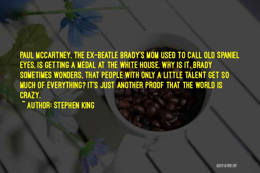 Stephen King Quotes: Paul Mccartney, The Ex-beatle Brady's Mom Used To Call Old Spaniel Eyes, Is Getting A Medal At The White House.