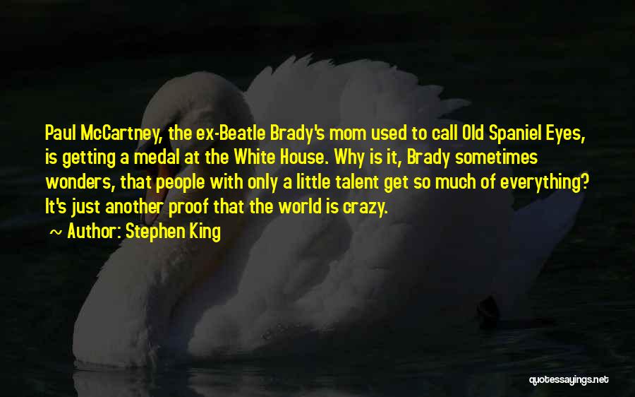 Stephen King Quotes: Paul Mccartney, The Ex-beatle Brady's Mom Used To Call Old Spaniel Eyes, Is Getting A Medal At The White House.