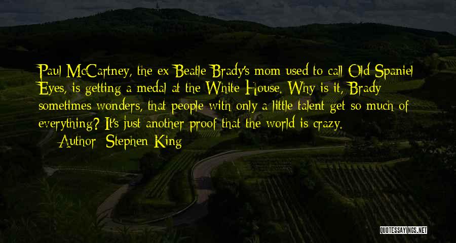 Stephen King Quotes: Paul Mccartney, The Ex-beatle Brady's Mom Used To Call Old Spaniel Eyes, Is Getting A Medal At The White House.