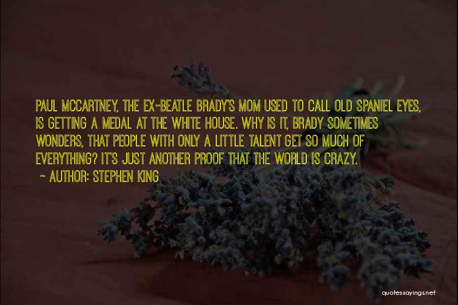 Stephen King Quotes: Paul Mccartney, The Ex-beatle Brady's Mom Used To Call Old Spaniel Eyes, Is Getting A Medal At The White House.