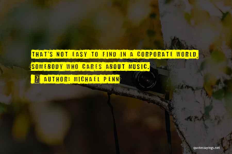 Michael Penn Quotes: That's Not Easy To Find In A Corporate World, Somebody Who Cares About Music.