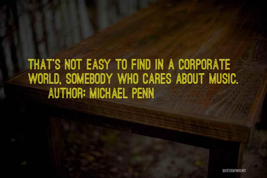 Michael Penn Quotes: That's Not Easy To Find In A Corporate World, Somebody Who Cares About Music.
