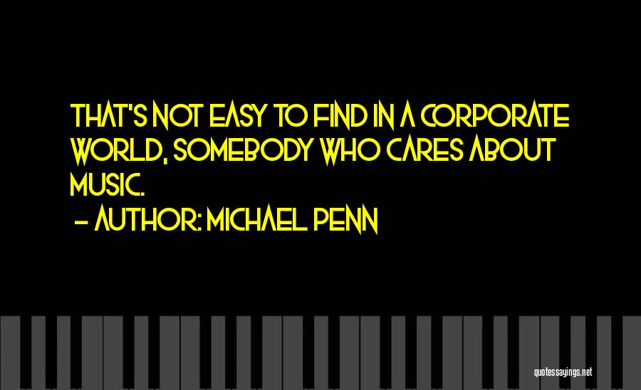 Michael Penn Quotes: That's Not Easy To Find In A Corporate World, Somebody Who Cares About Music.