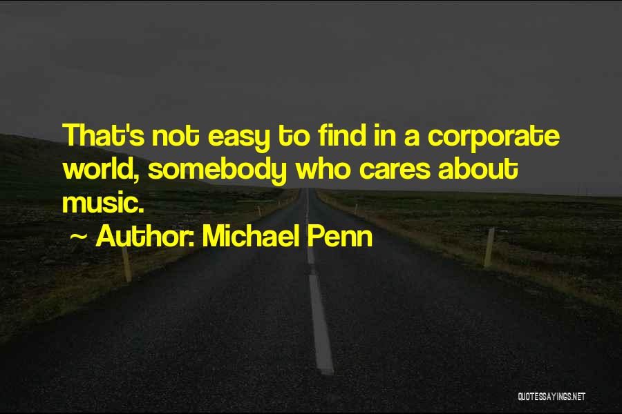 Michael Penn Quotes: That's Not Easy To Find In A Corporate World, Somebody Who Cares About Music.