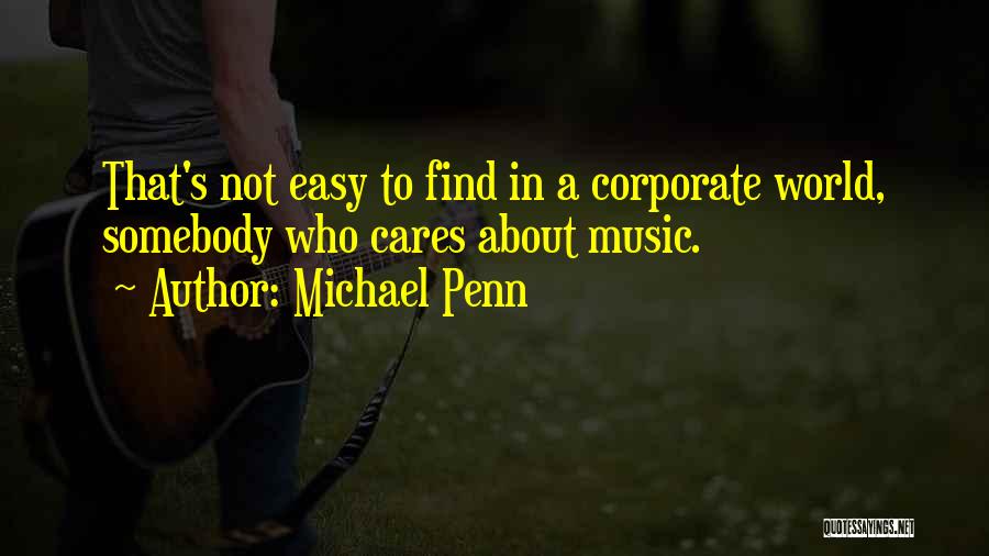 Michael Penn Quotes: That's Not Easy To Find In A Corporate World, Somebody Who Cares About Music.